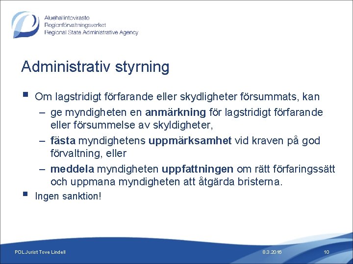 Administrativ styrning § § Om lagstridigt förfarande eller skydligheter försummats, kan – ge myndigheten