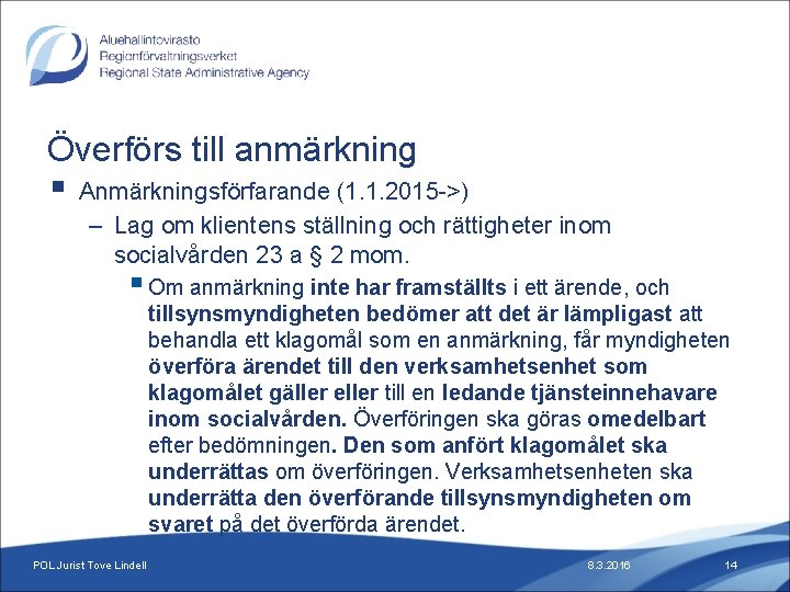 Överförs till anmärkning § Anmärkningsförfarande (1. 1. 2015 ->) – Lag om klientens ställning