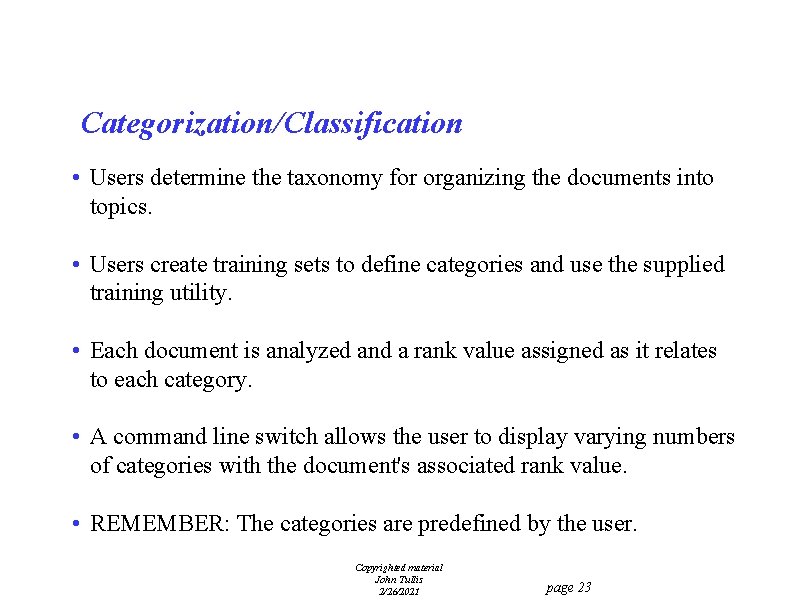 Categorization/Classification • Users determine the taxonomy for organizing the documents into topics. • Users