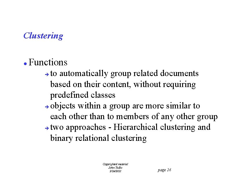 Clustering l Functions to automatically group related documents based on their content, without requiring
