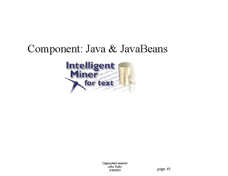 Component: Java & Java. Beans Copyrighted material John Tullis 2/26/2021 page 46 
