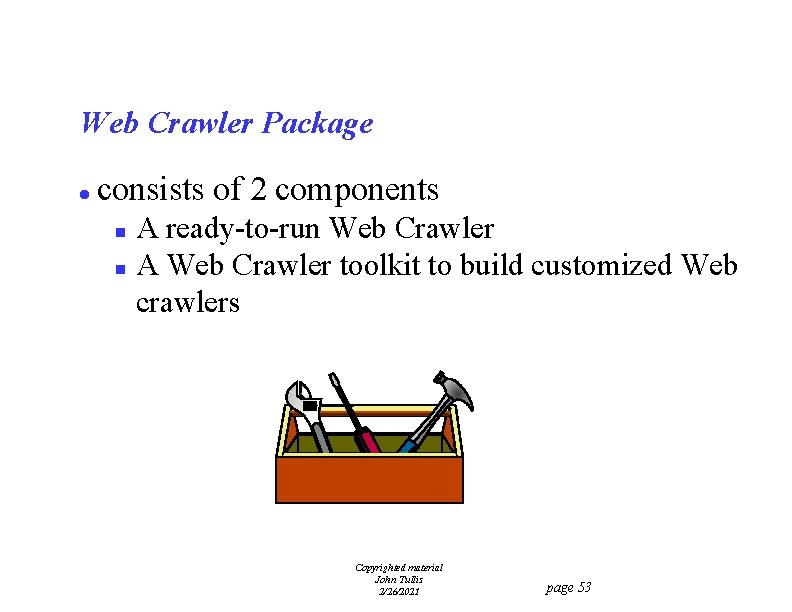Web Crawler Package l consists of 2 components n n A ready-to-run Web Crawler