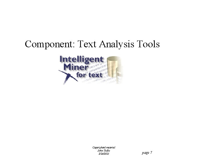 Component: Text Analysis Tools Copyrighted material John Tullis 2/26/2021 page 7 