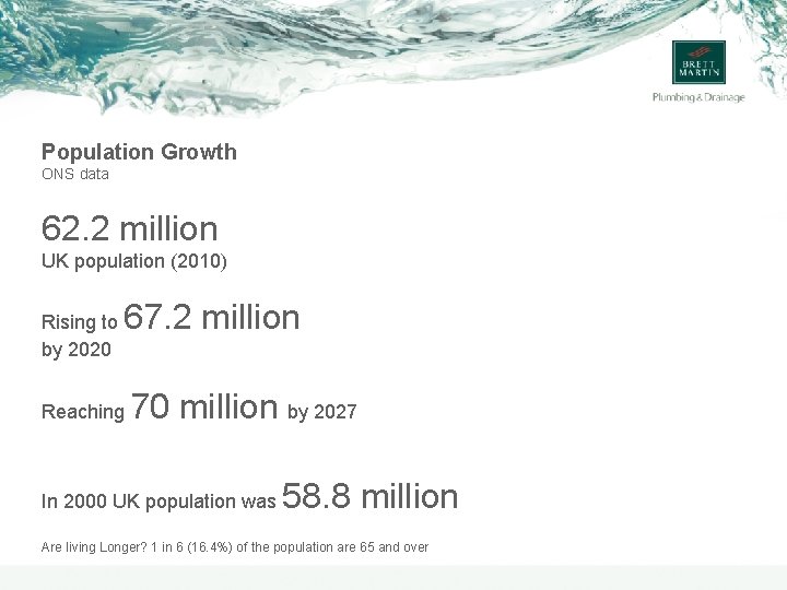 Population Growth ONS data 62. 2 million UK population (2010) Rising to by 2020