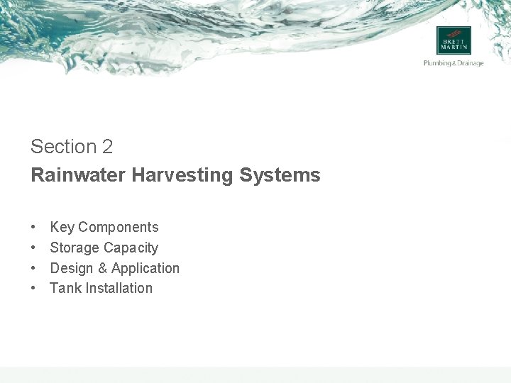 Section 2 Rainwater Harvesting Systems • • Key Components Storage Capacity Design & Application