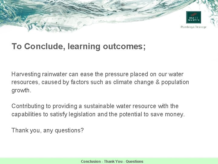 To Conclude, learning outcomes; Harvesting rainwater can ease the pressure placed on our water