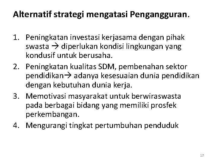 Alternatif strategi mengatasi Pengangguran. 1. Peningkatan investasi kerjasama dengan pihak swasta diperlukan kondisi lingkungan