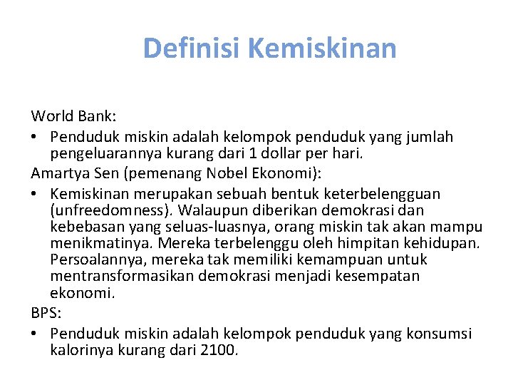 Definisi Kemiskinan World Bank: • Penduduk miskin adalah kelompok penduduk yang jumlah pengeluarannya kurang
