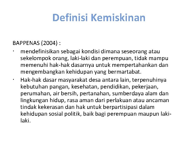 Definisi Kemiskinan BAPPENAS (2004) : mendefinisikan sebagai kondisi dimana seseorang atau sekelompok orang, laki-laki