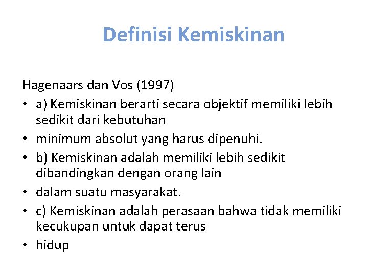 Definisi Kemiskinan Hagenaars dan Vos (1997) • a) Kemiskinan berarti secara objektif memiliki lebih