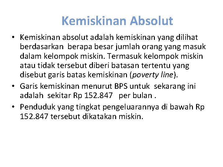 Kemiskinan Absolut • Kemiskinan absolut adalah kemiskinan yang dilihat berdasarkan berapa besar jumlah orang