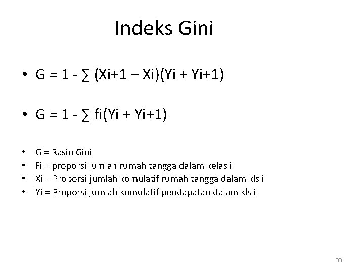 Indeks Gini • G = 1 - ∑ (Xi+1 – Xi)(Yi + Yi+1) •