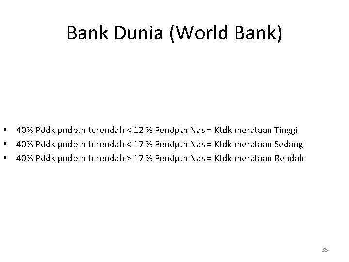 Bank Dunia (World Bank) • 40% Pddk pndptn terendah < 12 % Pendptn Nas