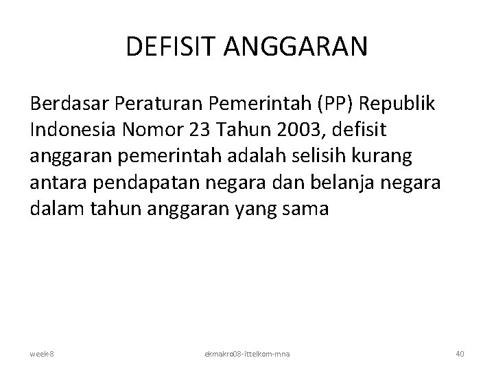 DEFISIT ANGGARAN Berdasar Peraturan Pemerintah (PP) Republik Indonesia Nomor 23 Tahun 2003, defisit anggaran