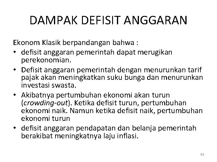 DAMPAK DEFISIT ANGGARAN Ekonom Klasik berpandangan bahwa : • defisit anggaran pemerintah dapat merugikan