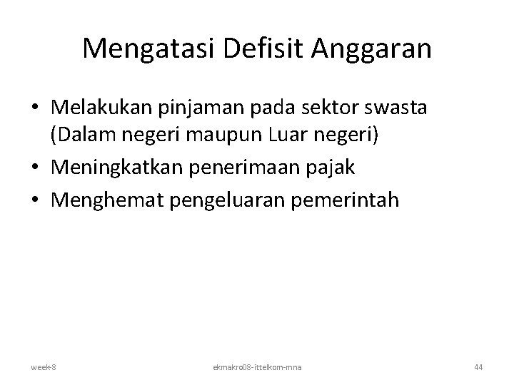 Mengatasi Defisit Anggaran • Melakukan pinjaman pada sektor swasta (Dalam negeri maupun Luar negeri)