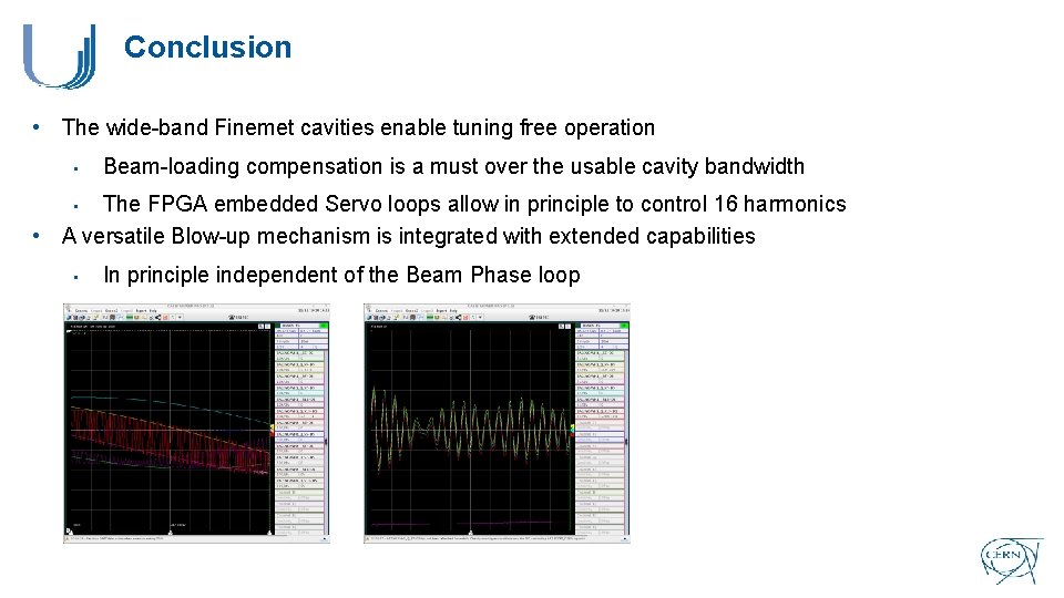 Conclusion • The wide-band Finemet cavities enable tuning free operation • Beam-loading compensation is