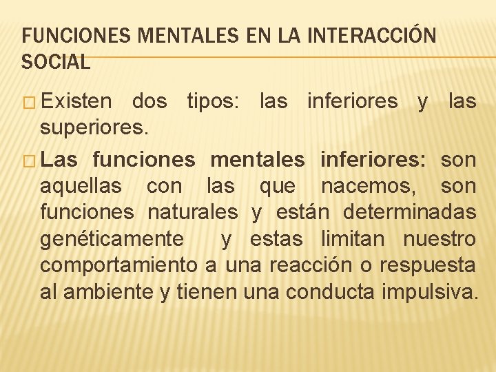 FUNCIONES MENTALES EN LA INTERACCIÓN SOCIAL � Existen dos tipos: las inferiores y las