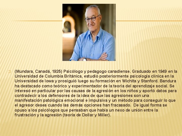 � (Mundara, Canadá, 1925) Psicólogo y pedagogo canadiense. Graduado en 1949 en la Universidad