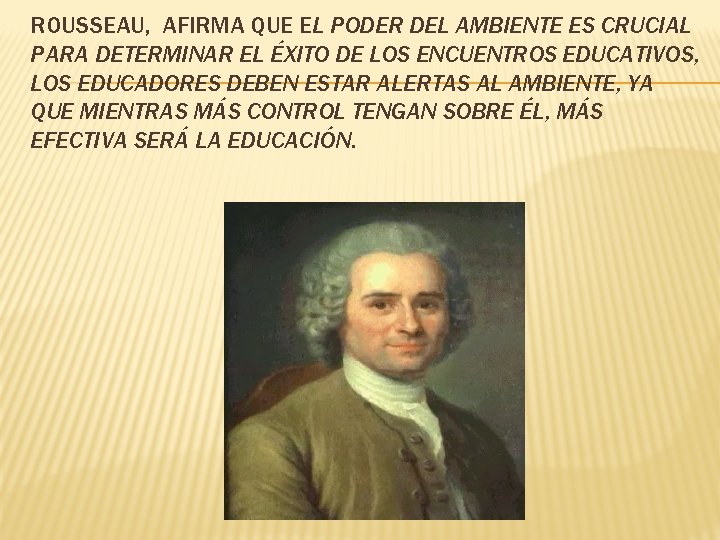 ROUSSEAU, AFIRMA QUE EL PODER DEL AMBIENTE ES CRUCIAL PARA DETERMINAR EL ÉXITO DE