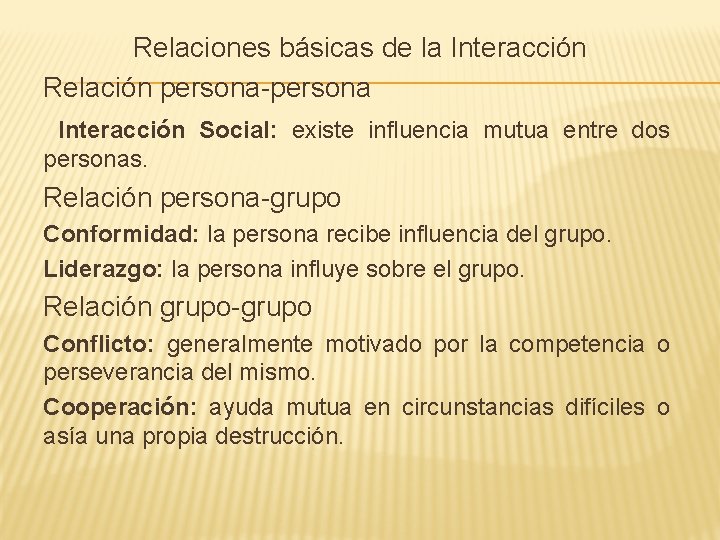 Relaciones básicas de la Interacción Relación persona-persona Interacción Social: existe influencia mutua entre dos