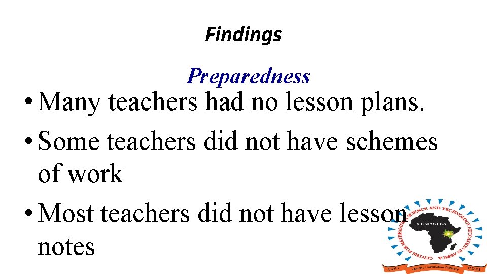 Findings Preparedness • Many teachers had no lesson plans. • Some teachers did not