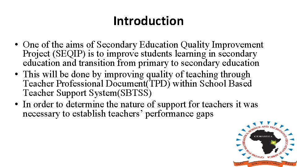 Introduction • One of the aims of Secondary Education Quality Improvement Project (SEQIP) is