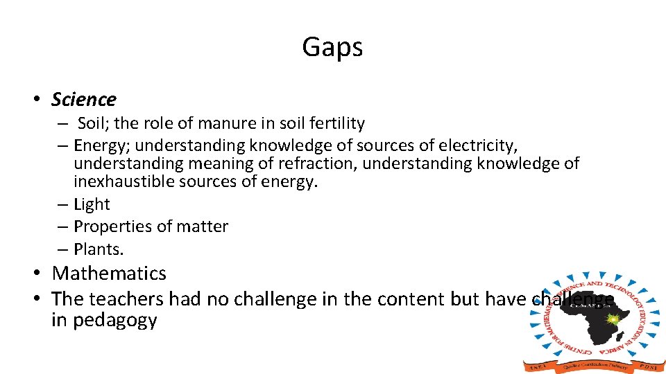 Gaps • Science – Soil; the role of manure in soil fertility – Energy;