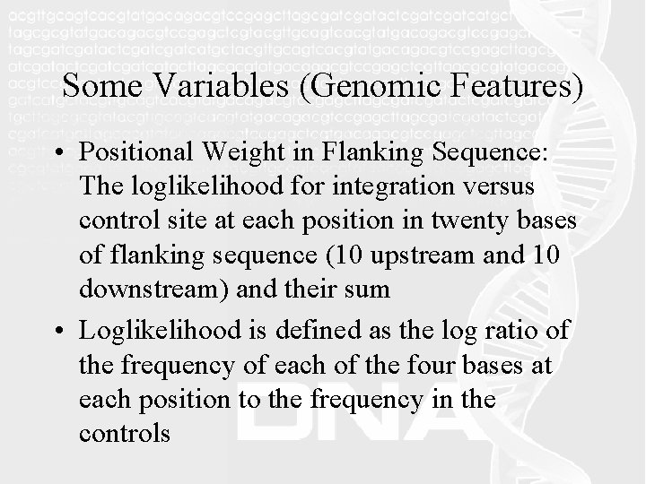 Some Variables (Genomic Features) • Positional Weight in Flanking Sequence: The loglikelihood for integration