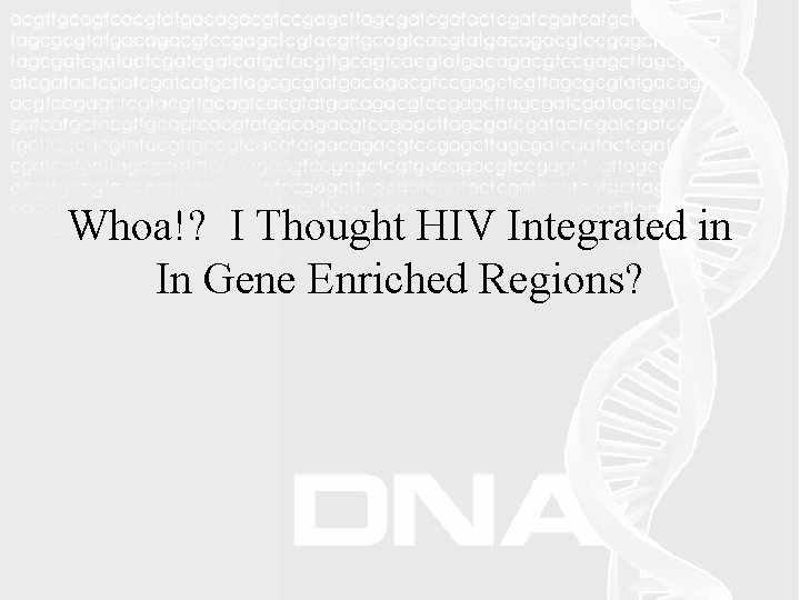 Whoa!? I Thought HIV Integrated in In Gene Enriched Regions? 