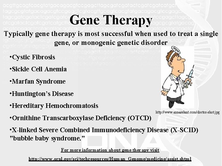 Gene Therapy Typically gene therapy is most successful when used to treat a single