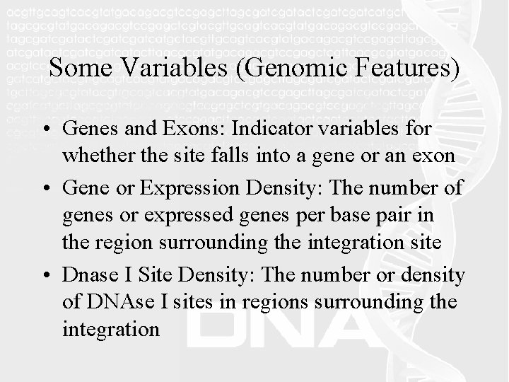 Some Variables (Genomic Features) • Genes and Exons: Indicator variables for whether the site