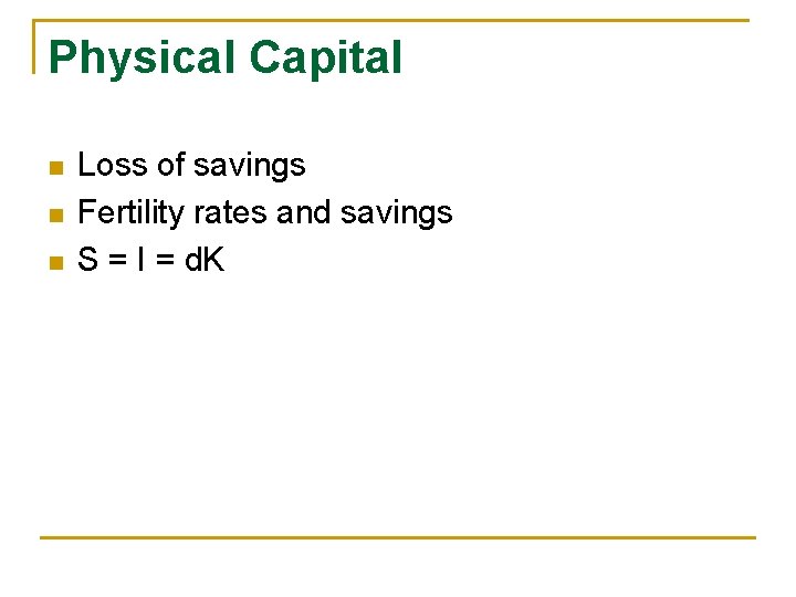 Physical Capital n n n Loss of savings Fertility rates and savings S =