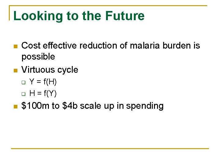 Looking to the Future n n Cost effective reduction of malaria burden is possible