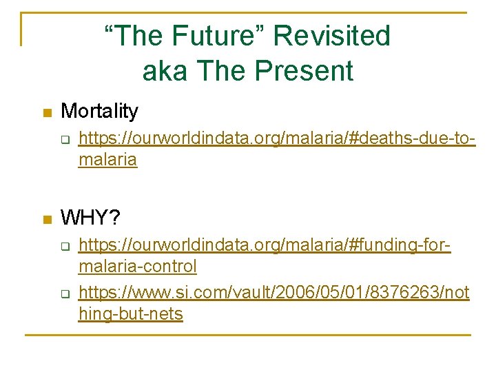 “The Future” Revisited aka The Present n Mortality q n https: //ourworldindata. org/malaria/#deaths-due-tomalaria WHY?