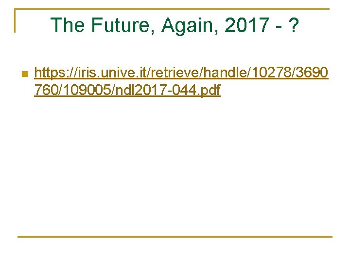 The Future, Again, 2017 - ? n https: //iris. unive. it/retrieve/handle/10278/3690 760/109005/ndl 2017 -044.