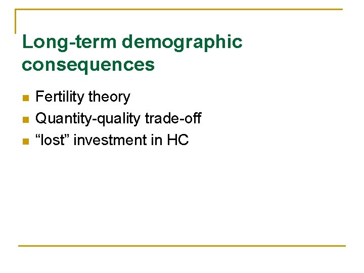 Long-term demographic consequences n n n Fertility theory Quantity-quality trade-off “lost” investment in HC