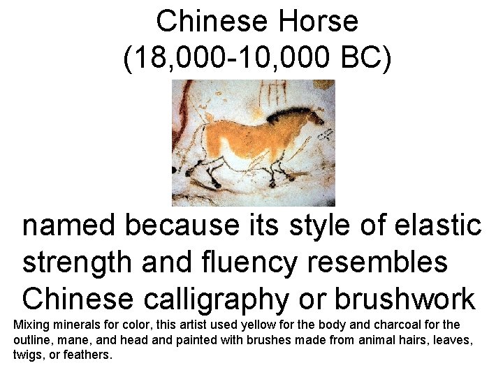 Chinese Horse (18, 000 -10, 000 BC) named because its style of elastic strength