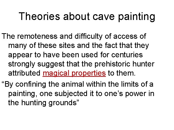 Theories about cave painting The remoteness and difficulty of access of many of these