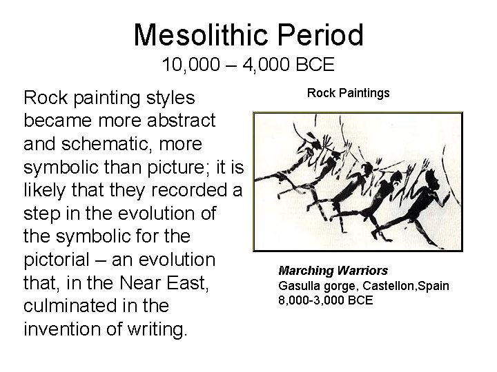 Mesolithic Period 10, 000 – 4, 000 BCE Rock painting styles became more abstract