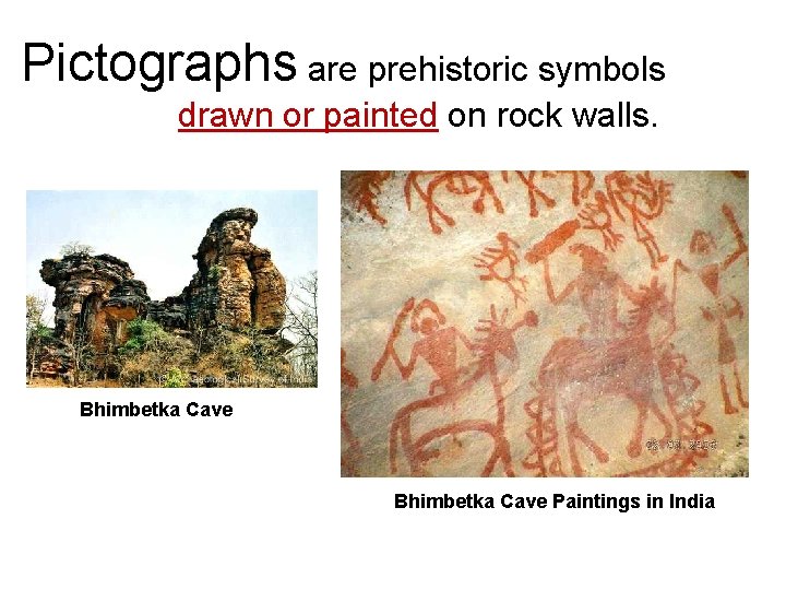 Pictographs are prehistoric symbols drawn or painted on rock walls. Bhimbetka Cave Paintings in