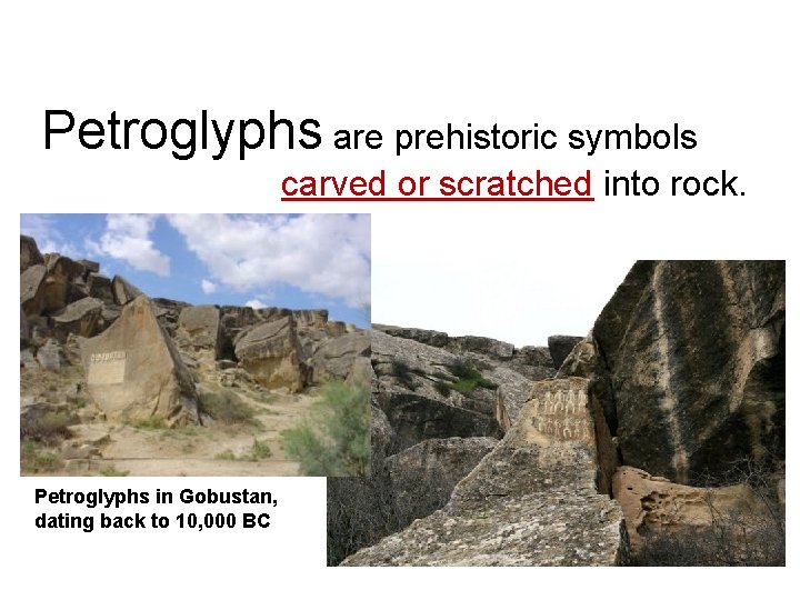 Petroglyphs are prehistoric symbols carved or scratched into rock. Petroglyphs in Gobustan, dating back