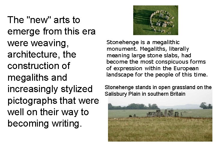 The "new" arts to emerge from this era were weaving, architecture, the construction of