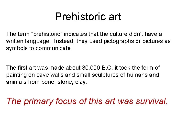 Prehistoric art The term “prehistoric” indicates that the culture didn’t have a written language.