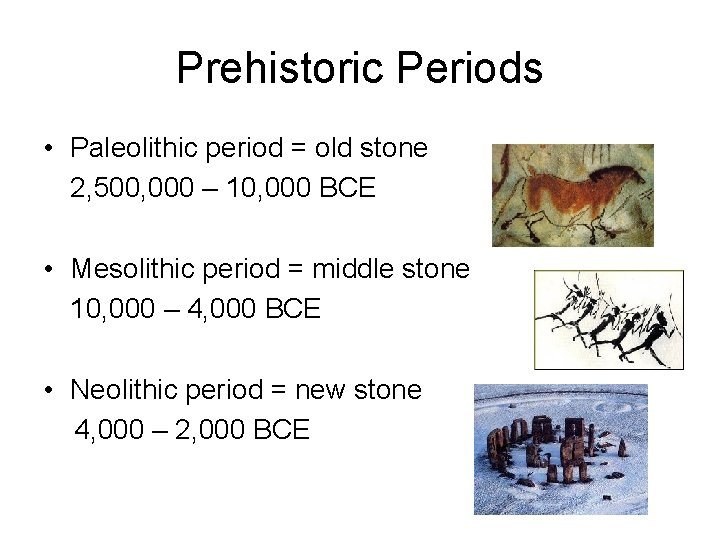 Prehistoric Periods • Paleolithic period = old stone 2, 500, 000 – 10, 000