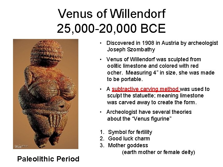 Venus of Willendorf 25, 000 -20, 000 BCE • Discovered in 1908 in Austria