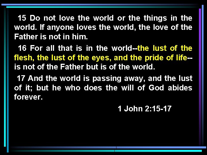 15 Do not love the world or the things in the world. If anyone