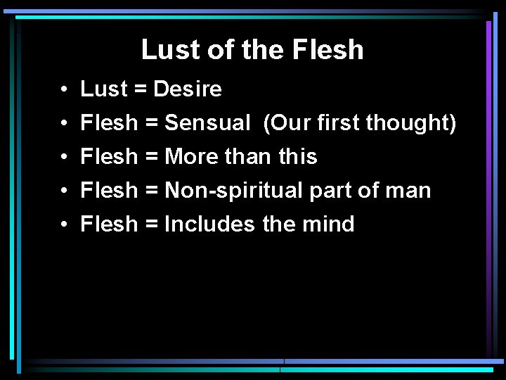 Lust of the Flesh • • • Lust = Desire Flesh = Sensual (Our