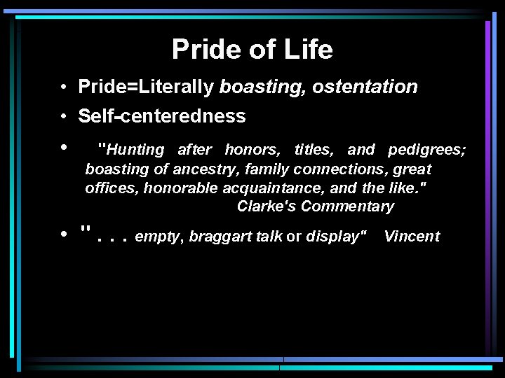 Pride of Life • Pride=Literally boasting, ostentation • Self-centeredness • "Hunting after honors, titles,