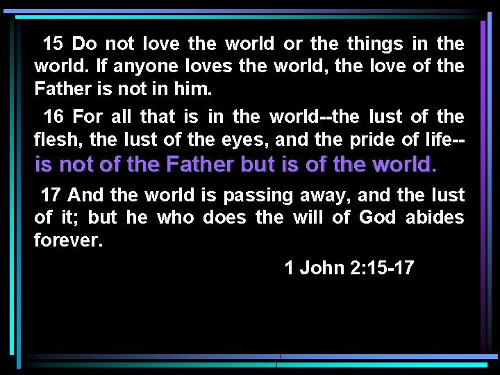 15 Do not love the world or the things in the world. If anyone